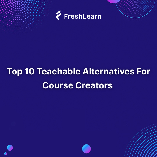 Teachable Alternatives For Course Creators